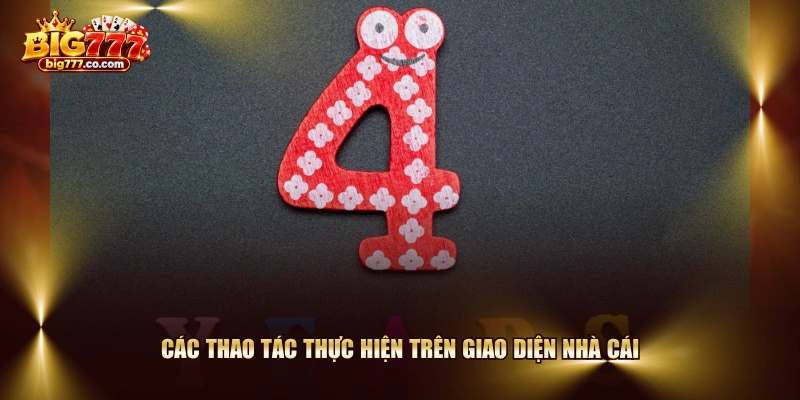 Các thao tác thực hiện trên giao diện nhà cái