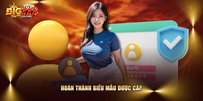 Hoàn thành biểu mẫu được cấp