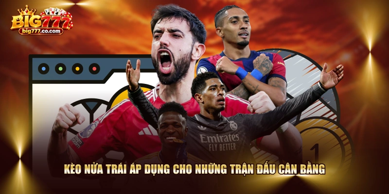 Kèo nửa trái áp dụng cho những trận đấu cân bằng