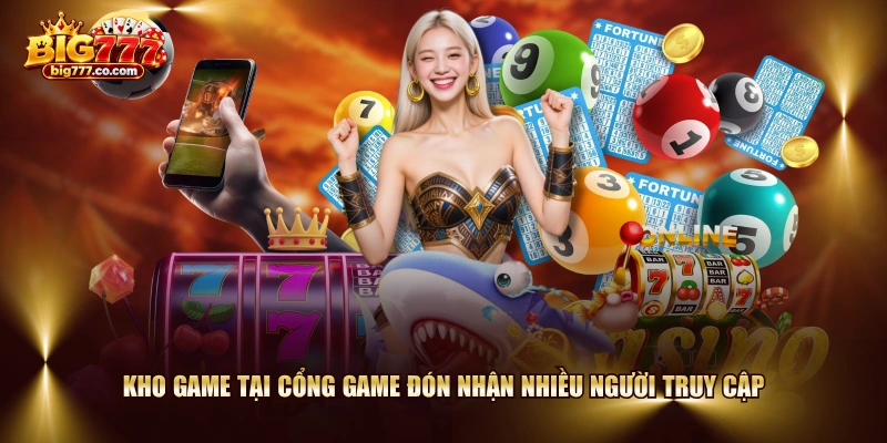Kho game tại cổng game đón nhận nhiều người truy cập