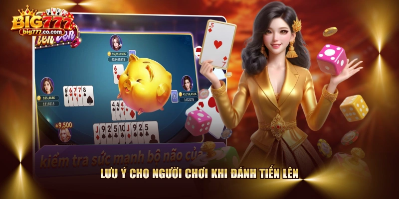 Lưu ý cho người chơi khi đánh Tiến Lên