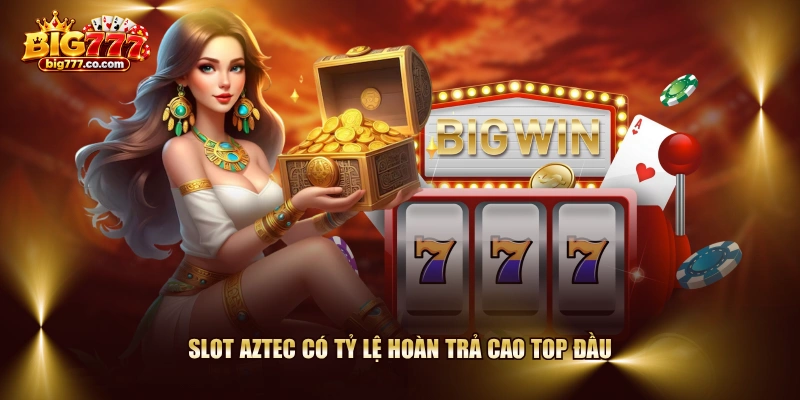 Slot Aztec có tỷ lệ hoàn trả cao top đầu