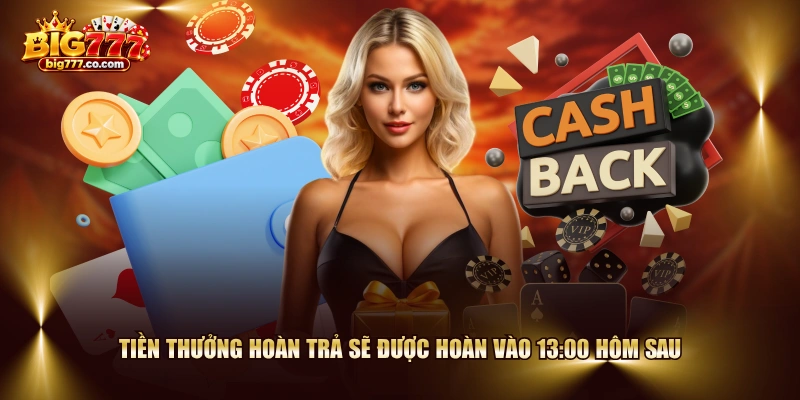 Tiền thưởng hoàn trả sẽ được hoàn vào 13:00 hôm sau