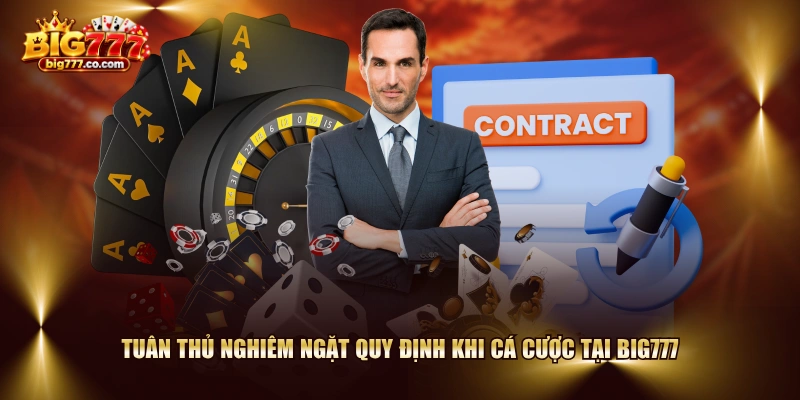 Tuân thủ nghiêm ngặt quy định khi cá cược tại BIG777