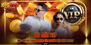 Ưu Đãi VIP - Đặc Quyền Thăng Hạng Tài Khoản Hội Viên BIG777